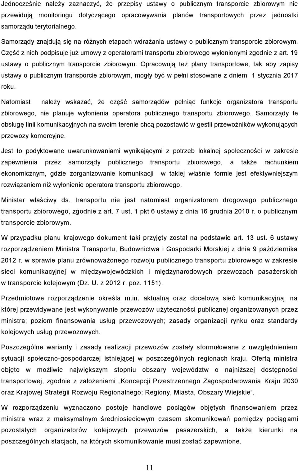 Część z nich podpisuje już umowy z operatorami transportu zbiorowego wyłonionymi zgodnie z art. 19 ustawy o publicznym transporcie zbiorowym.