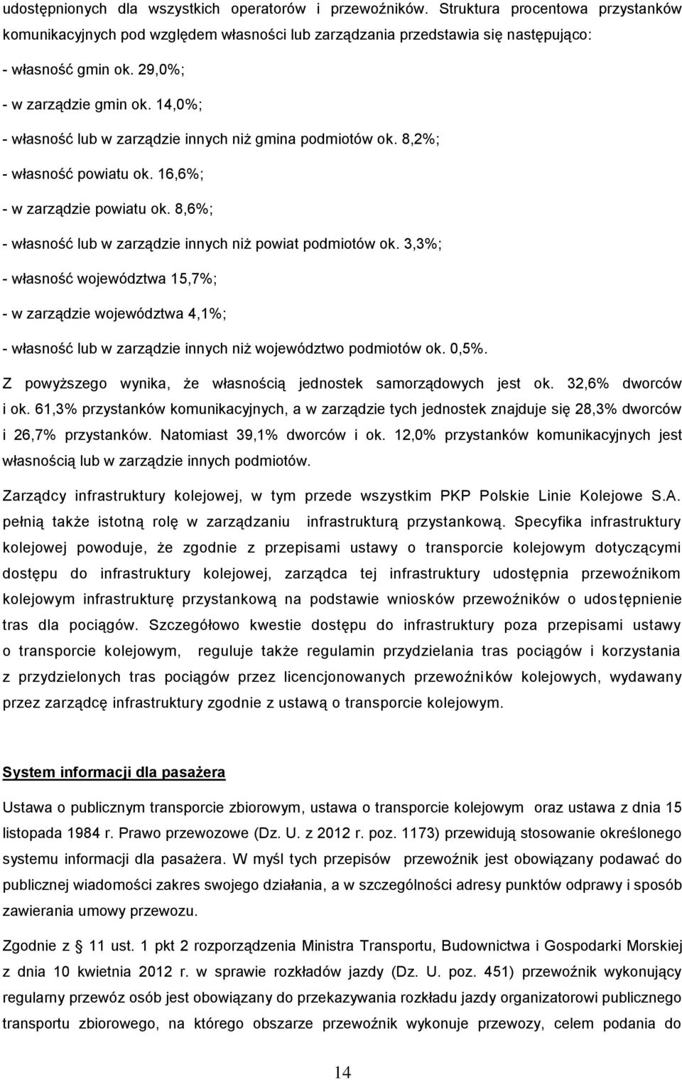 8,6%; - własność lub w zarządzie innych niż powiat podmiotów ok. 3,3%; - własność województwa 15,7%; - w zarządzie województwa 4,1%; - własność lub w zarządzie innych niż województwo podmiotów ok.