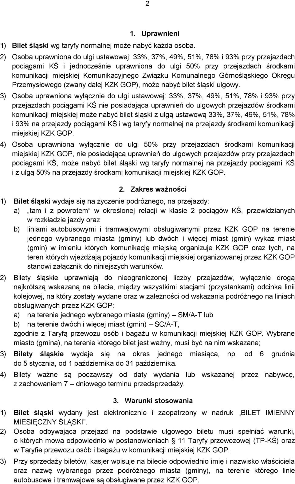 Komunikacyjnego Związku Komunalnego Górnośląskiego Okręgu Przemysłowego (zwany dalej KZK GOP), może nabyć bilet śląski ulgowy.
