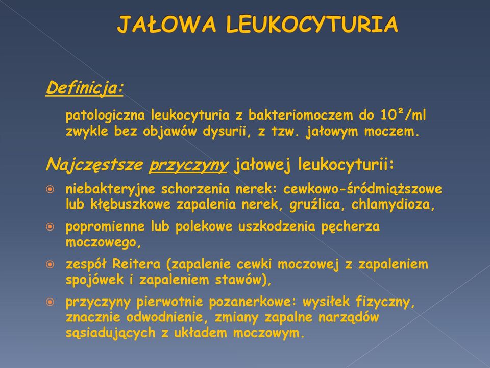 gruźlica, chlamydioza, popromienne lub polekowe uszkodzenia pęcherza moczowego, zespół Reitera (zapalenie cewki moczowej z zapaleniem