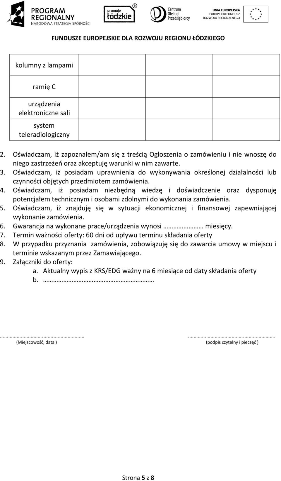 Oświadczam, iż posiadam uprawnienia do wykonywania określonej działalności lub czynności objętych przedmiotem zamówienia. 4.