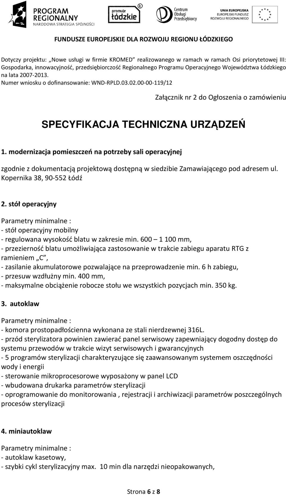 modernizacja pomieszczeń na potrzeby sali operacyjnej zgodnie z dokumentacją projektową dostępną w siedzibie Zamawiającego pod adresem ul. Kopernika 38, 90-552 Łódź 2.