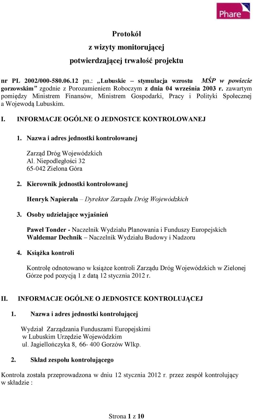 zawartym pomiędzy Ministrem Finansów, Ministrem Gospodarki, Pracy i Polityki Społecznej a Wojewodą Lubuskim. I. INFORMACJE OGÓLNE O JEDNOSTCE KONTROLOWANEJ 1.