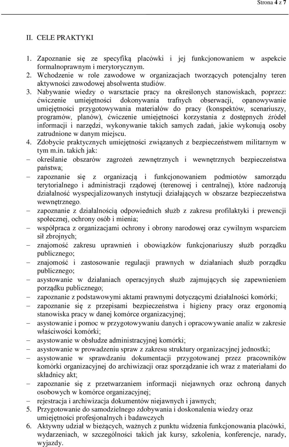 Nabywanie wiedzy o warsztacie pracy na określonych stanowiskach, poprzez: ćwiczenie umiejętności dokonywania trafnych obserwacji, opanowywanie umiejętności przygotowywania materiałów do pracy