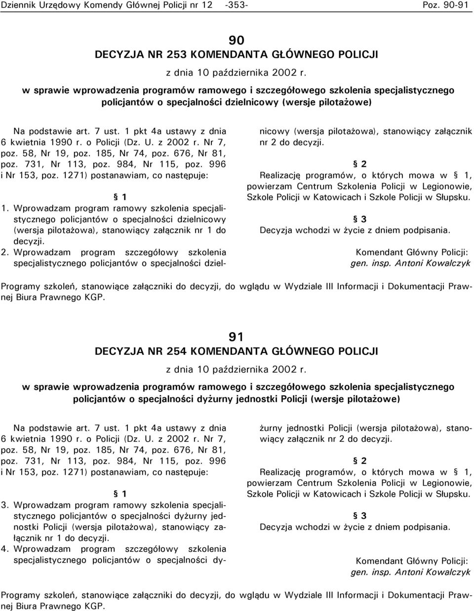 Wprowadzam program ramowy szkolenia specjalistycznego policjantów o specjalności dzielnicowy (wersja pilotażowa), stanowiący załącznik nr 1 do decyzji. 2.