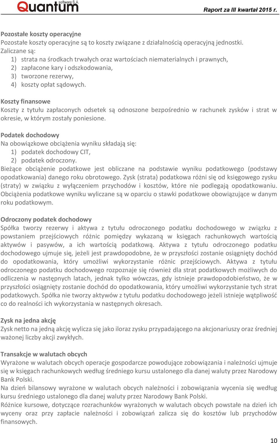 Koszty finansowe Koszty z tytułu zapłaconych odsetek są odnoszone bezpośrednio w rachunek zysków i strat w okresie, w którym zostały poniesione.