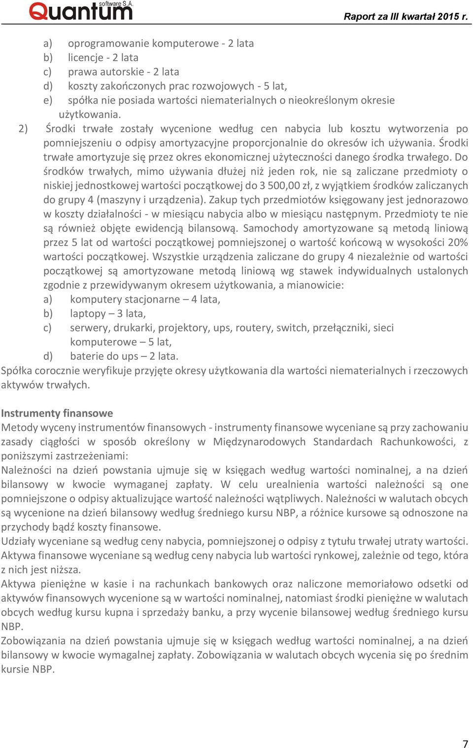 Środki trwałe amortyzuje się przez okres ekonomicznej użyteczności danego środka trwałego.