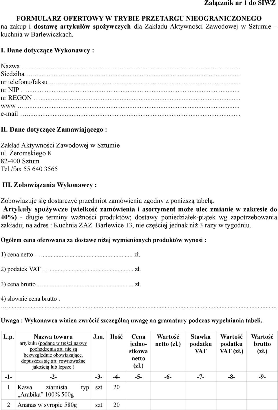 Żeromskiego 8 82-400 Sztum Tel./fax 55 640 3565 III. Zobowiązania Wykonawcy : Zobowiązuję się dostarczyć przedmiot zamówienia zgodny z poniższą tabelą.