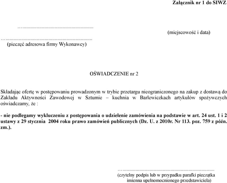 nieograniczonego na zakup z dostawą do Zakładu Aktywności Zawodowej w Sztumie kuchnia w Barlewiczkach artykułów spożywczych oświadczamy, że : - nie