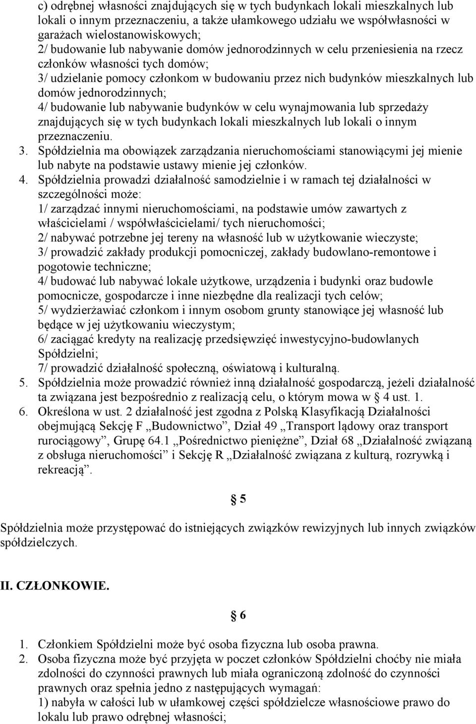 4/ budowanie lub nabywanie budynków w celu wynajmowania lub sprzedaży znajdujących się w tych budynkach lokali mieszkalnych lub lokali o innym przeznaczeniu. 3.