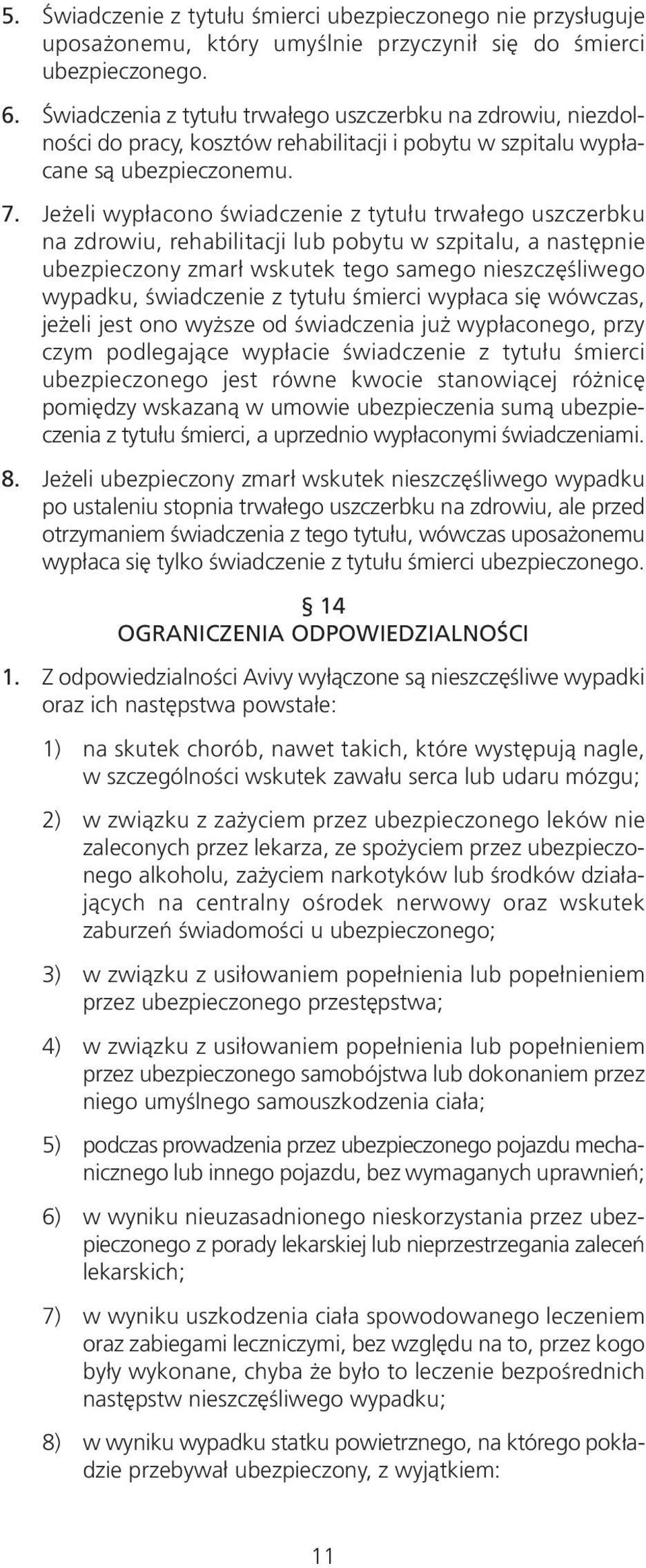 Jeżeli wypłacono świadczenie z tytułu trwałego uszczerbku na zdrowiu, rehabilitacji lub pobytu w szpitalu, a następnie ubezpieczony zmarł wskutek tego samego nieszczęśliwego wypadku, świadczenie z