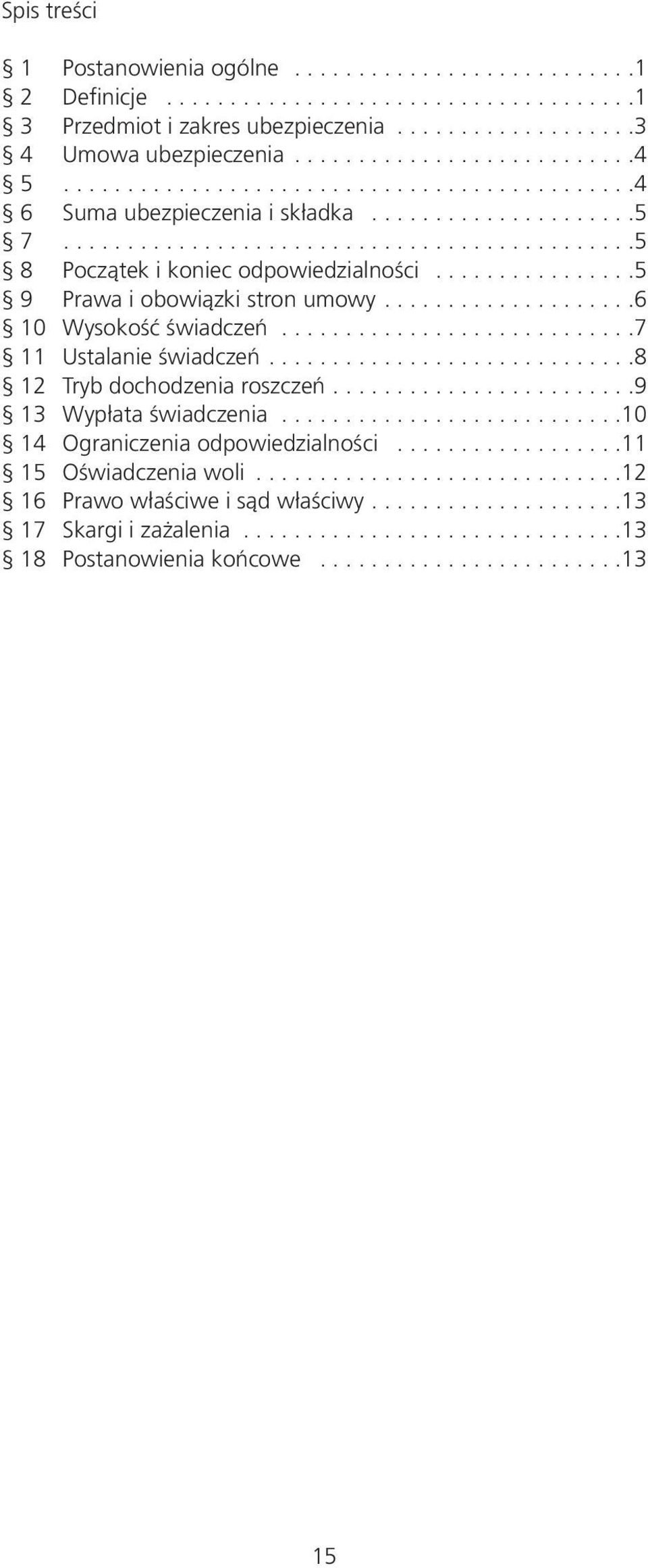 ...............5 9 Prawa i obowiązki stron umowy....................6 10 Wysokość świadczeń............................7 11 Ustalanie świadczeń.............................8 12 Tryb dochodzenia roszczeń.