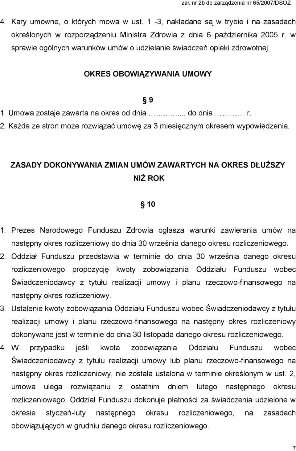 Każda ze stron może rozwiązać umowę za 3 miesięcznym okresem wypowiedzenia. ZASADY DOKONYWANIA ZMIAN UMÓW ZAWARTYCH NA OKRES DŁUŻSZY NIŻ ROK 10 1.