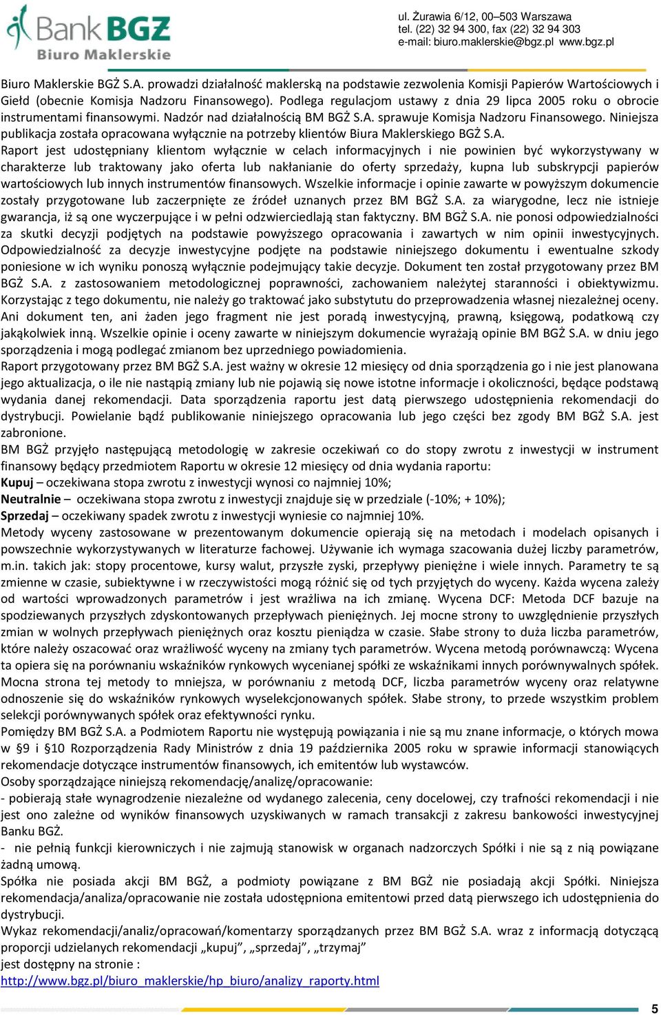 Podlega regulacjom ustawy z dnia 29 lipca 2005 roku o obrocie instrumentami finansowymi. Nadzór nad działalnością BM BGŻ S.A. sprawuje Komisja Nadzoru Finansowego.