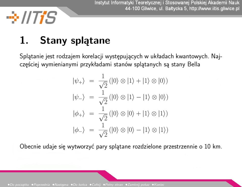 Najczęściej wymienianymi przykładami stanów splątanych są stany Bella ψ + = 1 2