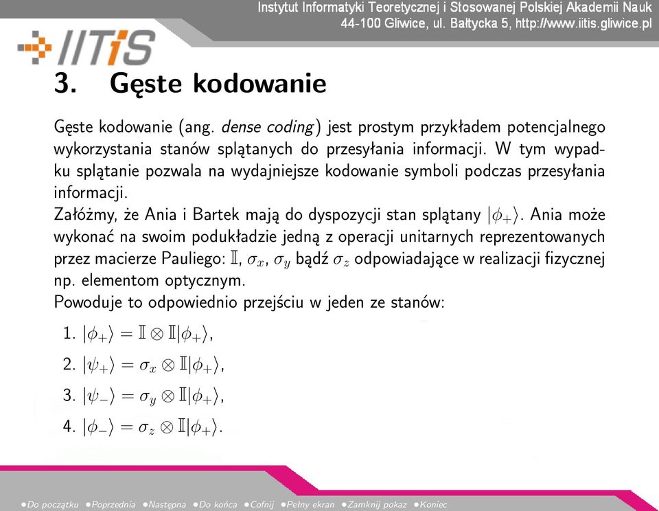 Załóżmy, że Ania i Bartek mają do dyspozycji stan splątany φ +.