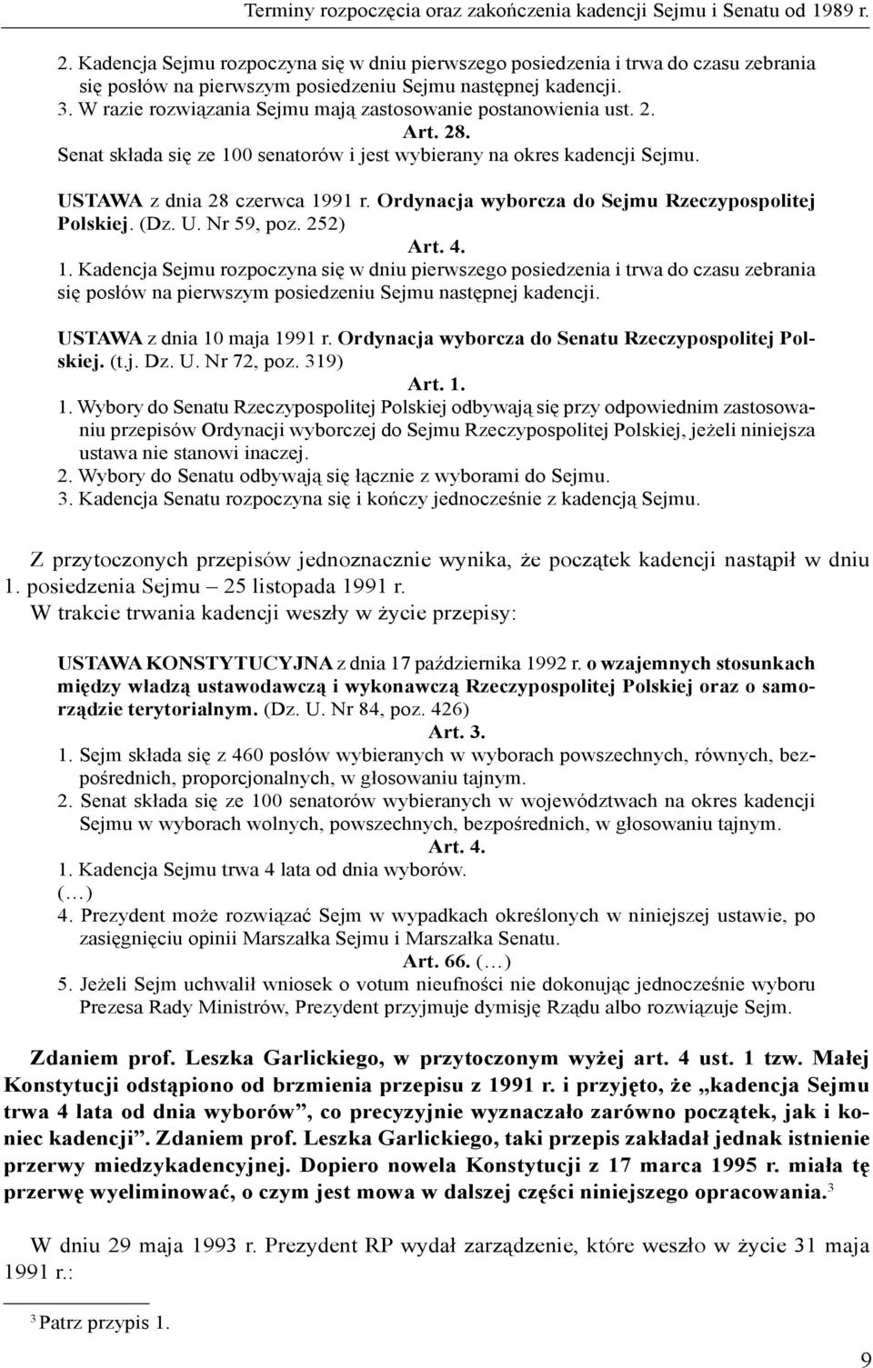 W razie rozwiązania Sejmu mają zastosowanie postanowienia ust. 2. Art. 28. Senat składa się ze 100 senatorów i jest wybierany na okres kadencji Sejmu. USTAWA z dnia 28 czerwca 1991 r.
