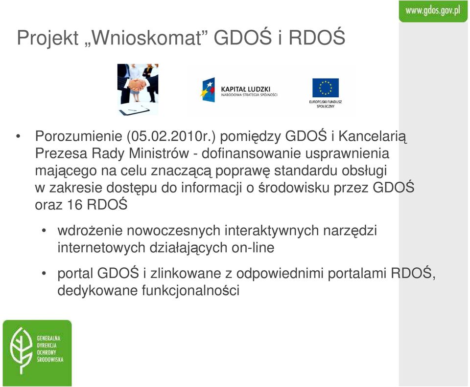 znaczącą poprawę standardu obsługi w zakresie dostępu do informacji o środowisku przez GDOŚ oraz 16 RDOŚ