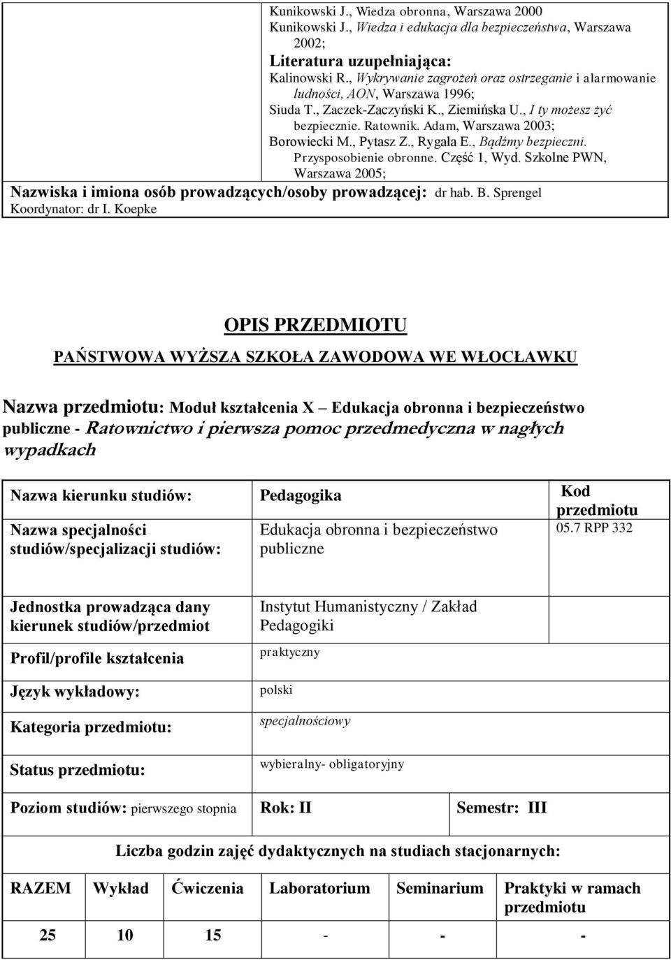 Adam, Warszawa 2003; Borowiecki M., Pytasz Z., Rygała E., Bądźmy bezpieczni. Przysposobienie obronne. Część 1, Wyd.