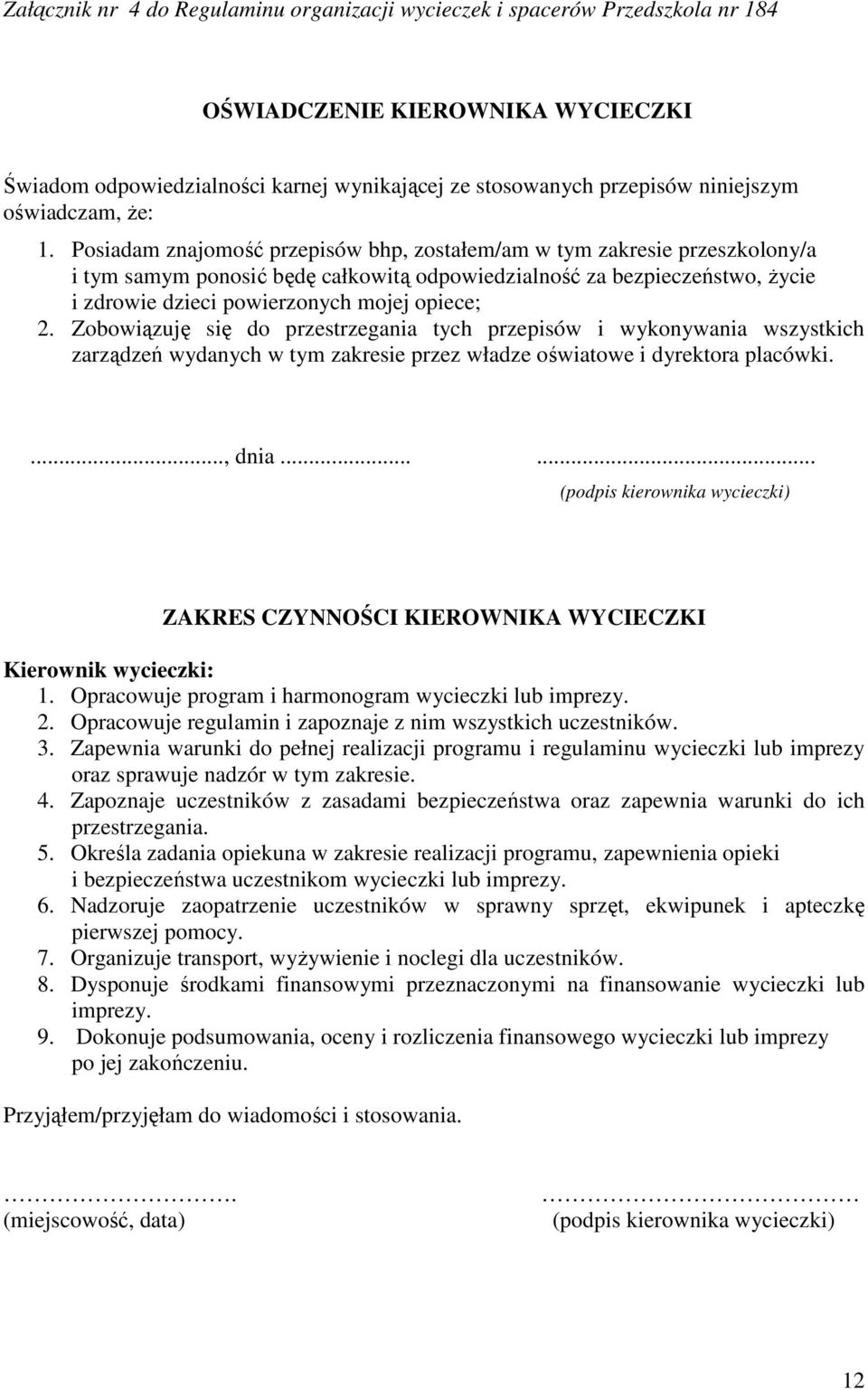 Posiadam znajomość przepisów bhp, zostałem/am w tym zakresie przeszkolony/a i tym samym ponosić będę całkowitą odpowiedzialność za bezpieczeństwo, życie i zdrowie dzieci powierzonych mojej opiece; 2.