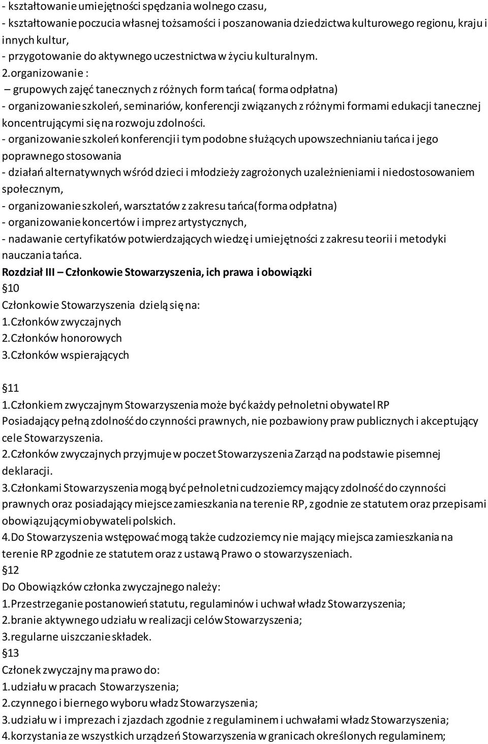 organizowanie : grupowych zajęć tanecznych z różnych form tańca( forma odpłatna) - organizowanie szkoleń, seminariów, konferencji związanych z różnymi formami edukacji tanecznej koncentrującymi się