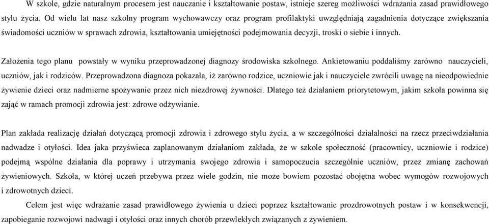 decyzji, troski o siebie i innych. Założenia tego planu powstały w wyniku przeprowadzonej diagnozy środowiska szkolnego. Ankietowaniu poddaliśmy zarówno nauczycieli, uczniów, jak i rodziców.