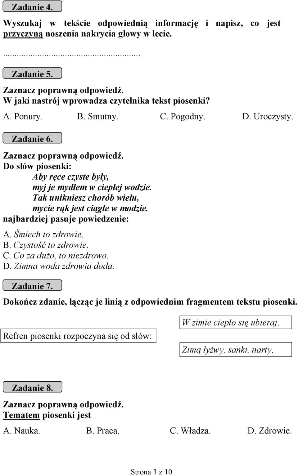 Do słów piosenki: Aby ręce czyste były, myj je mydłem w ciepłej wodzie. Tak unikniesz chorób wielu, mycie rąk jest ciągle w modzie. najbardziej pasuje powiedzenie: A. Śmiech to zdrowie. B.