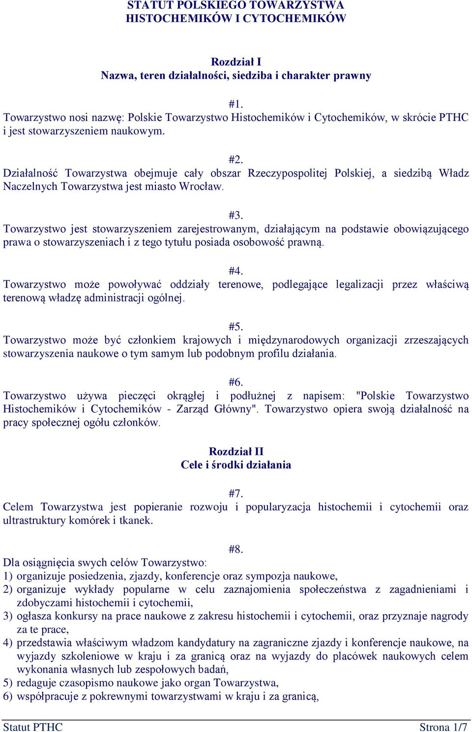 Działalność Towarzystwa obejmuje cały obszar Rzeczypospolitej Polskiej, a siedzibą Władz Naczelnych Towarzystwa jest miasto Wrocław. #3.