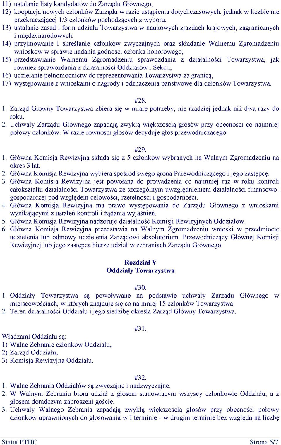 wniosków w sprawie nadania godności członka honorowego, 15) przedstawianie Walnemu Zgromadzeniu sprawozdania z działalności Towarzystwa, jak również sprawozdania z działalności Oddziałów i Sekcji,