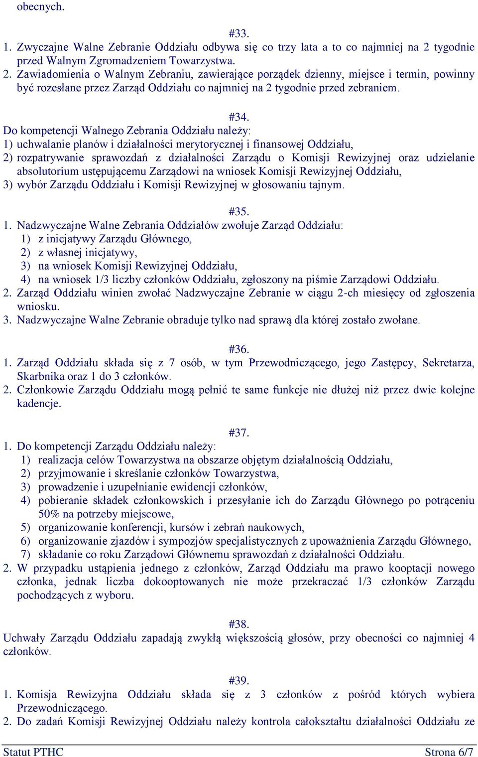 Zawiadomienia o Walnym Zebraniu, zawierające porządek dzienny, miejsce i termin, powinny być rozesłane przez Zarząd Oddziału co najmniej na 2 tygodnie przed zebraniem. #34.