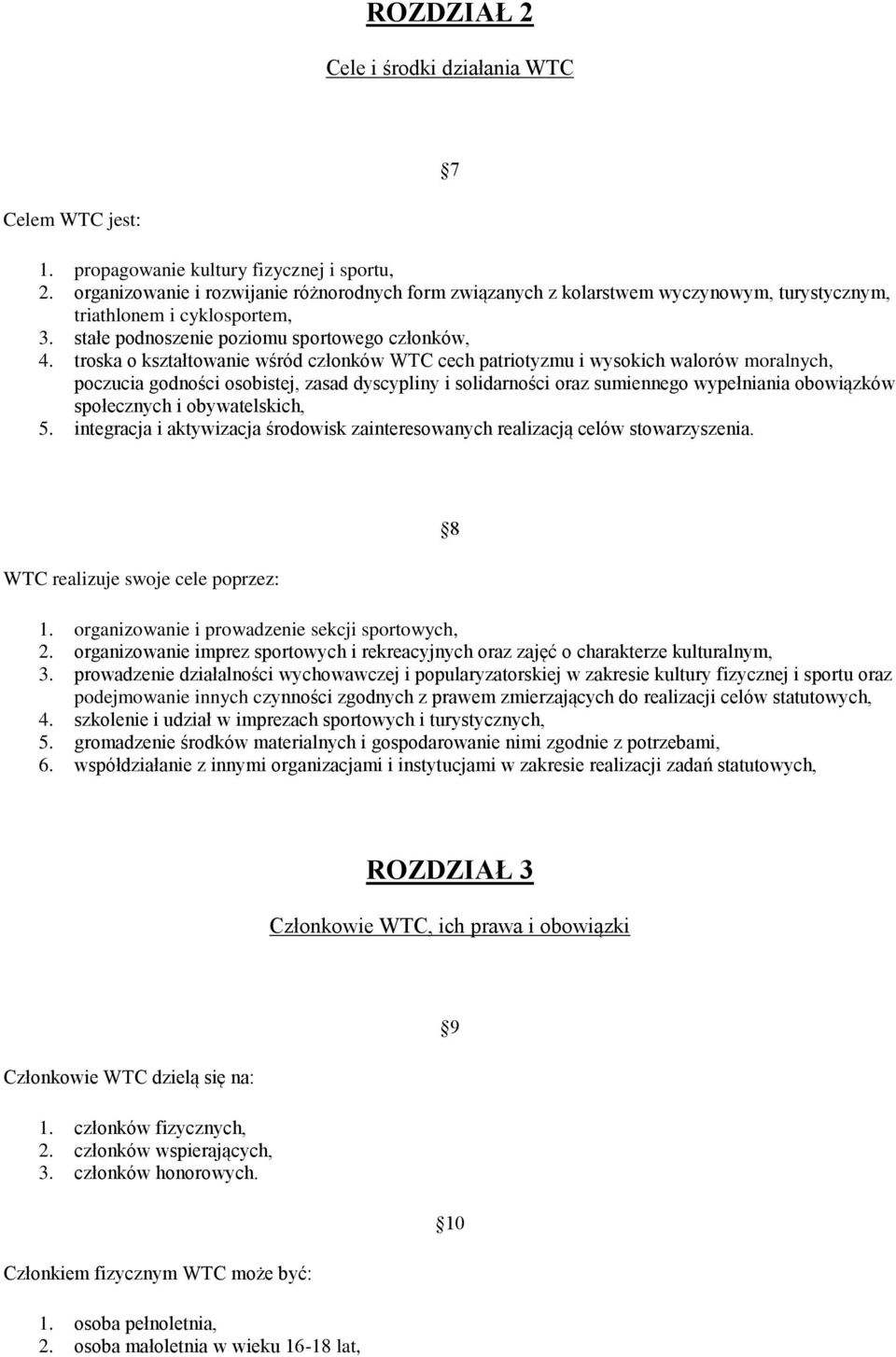 troska o kształtowanie wśród członków WTC cech patriotyzmu i wysokich walorów moralnych, poczucia godności osobistej, zasad dyscypliny i solidarności oraz sumiennego wypełniania obowiązków