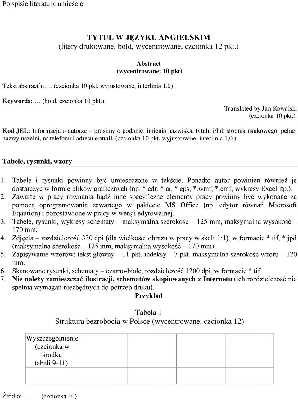 (czcinka 10 pkt, wyjustwane, interlinia 1,0.). Tabele, rysunki, wzry 1. Tabele i rysunki pwinny być umieszczne w tekście. Pnadt autr pwinien również je dstarczyć w frmie plików graficznych (np. *.