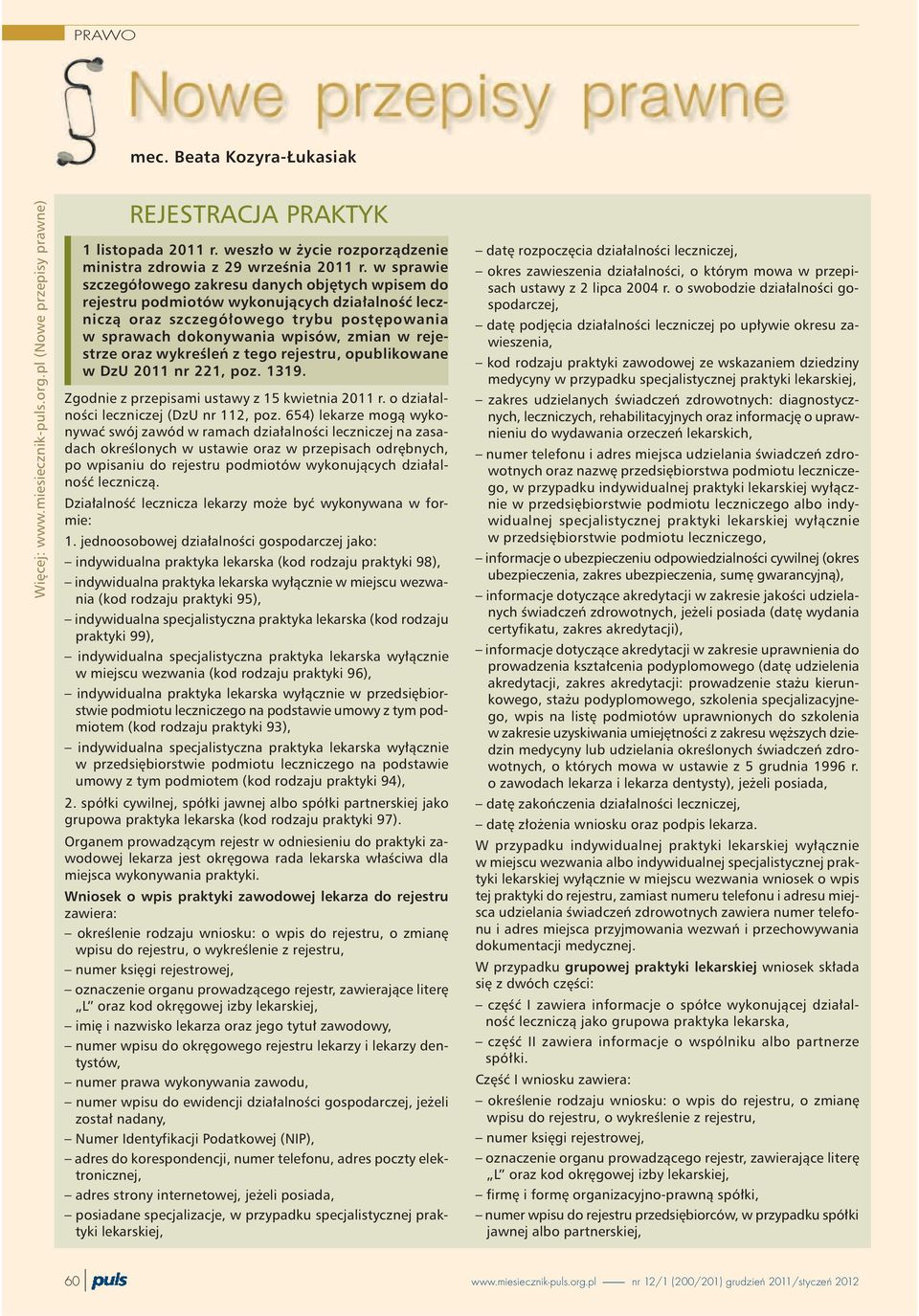oraz wykreœleñ z tego rejestru, opublikowane w DzU 2011 nr 221, poz. 1319. Zgodnie z przepisami ustawy z 15 kwietnia 2011 r. o dzia³alnoœci leczniczej (DzU nr 112, poz.