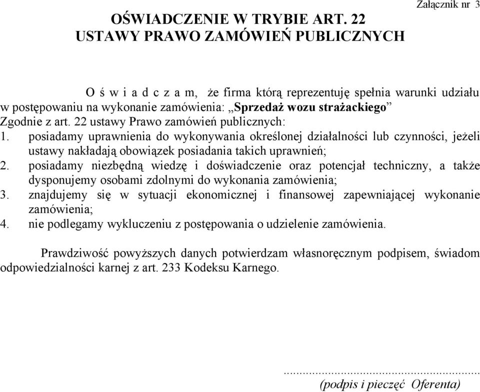 z art. 22 ustawy Prawo zamówień publicznych: 1. posiadamy uprawnienia do wykonywania określonej działalności lub czynności, jeżeli ustawy nakładają obowiązek posiadania takich uprawnień; 2.