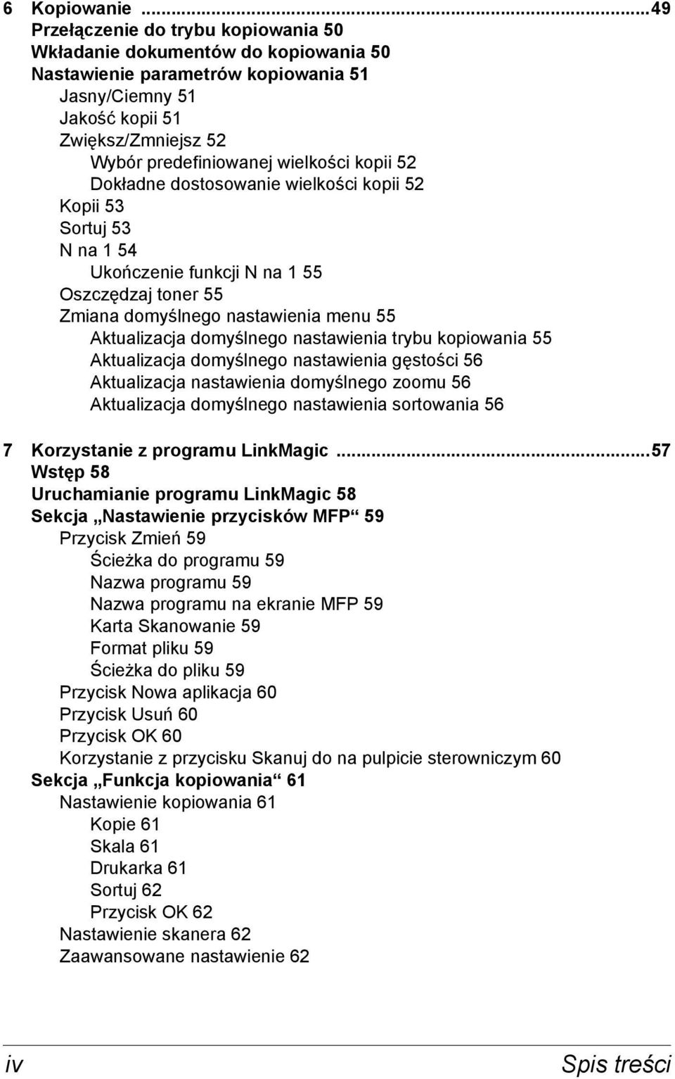 kopii 52 Dokładne dostosowanie wielkości kopii 52 Kopii 53 Sortuj 53 N na 1 54 Ukończenie funkcji N na 1 55 Oszczędzaj toner 55 Zmiana domyślnego nastawienia menu 55 Aktualizacja domyślnego