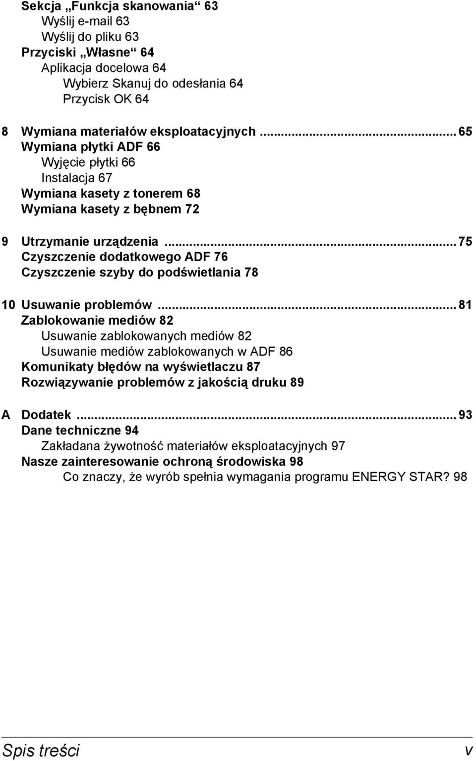 .. 75 Czyszczenie dodatkowego ADF 76 Czyszczenie szyby do podświetlania 78 10 Usuwanie problemów.