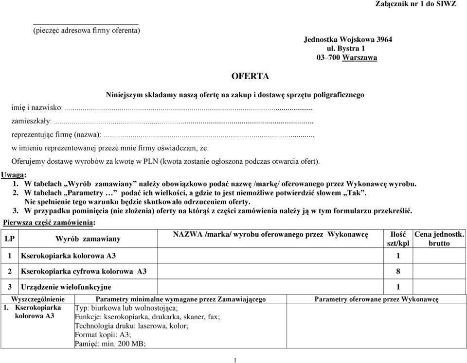 .. w imieniu reprezentowanej przeze mnie firmy oświadczam, że: Oferujemy dostawę wyrobów za kwotę w PLN (kwota zostanie ogłoszona podczas otwarcia ofert). Uwaga: 1.