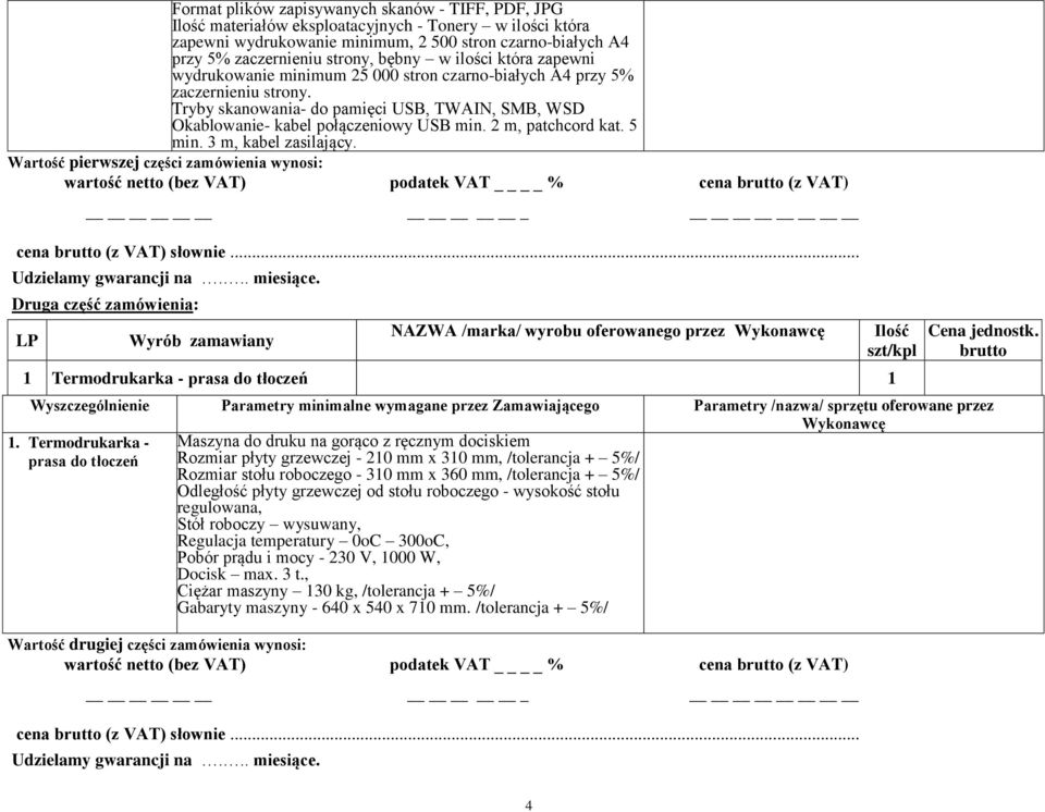 2 m, patchcord kat. 5 min. 3 m, kabel zasilający. Wartość pierwszej części zamówienia wynosi: wartość netto (bez VAT) podatek VAT % cena (z VAT) cena (z VAT) słownie.