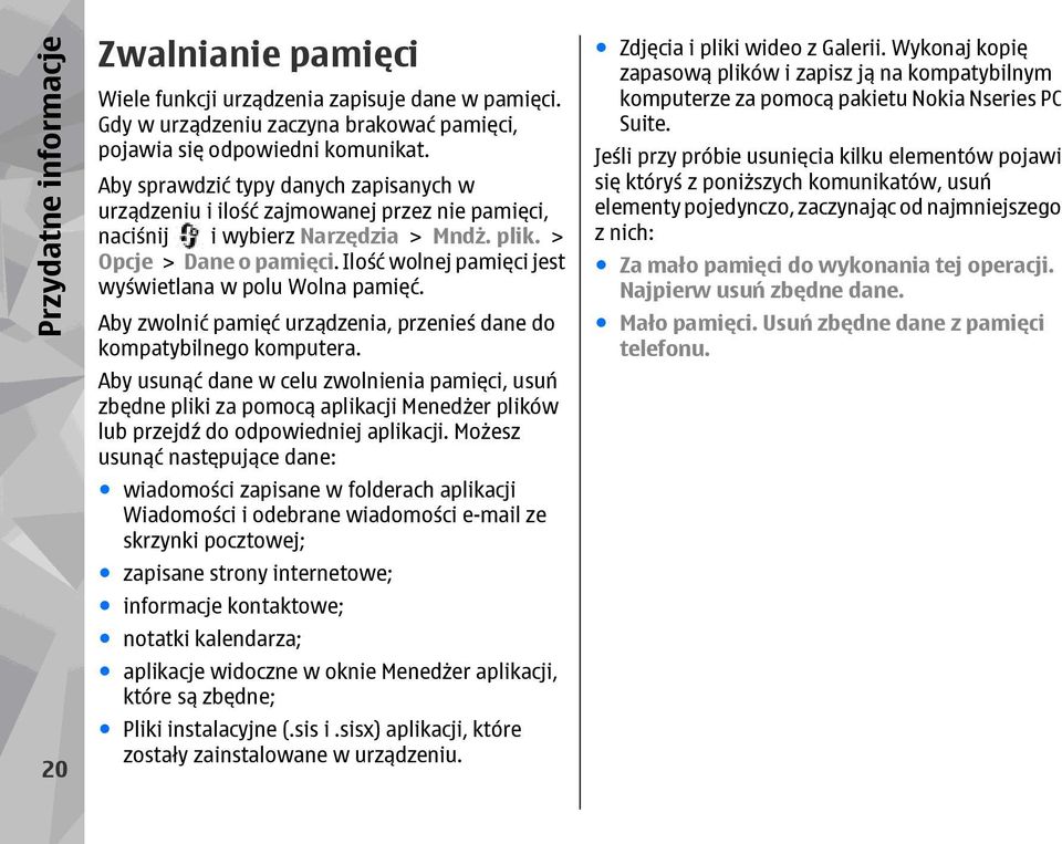 Ilość wolnej pamięci jest wyświetlana w polu Wolna pamięć. Aby zwolnić pamięć urządzenia, przenieś dane do kompatybilnego komputera.