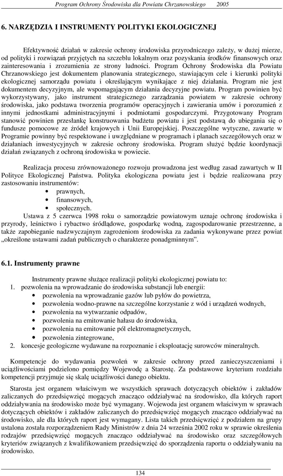 Program Ochrony Środowiska dla Powiatu Chrzanowskiego jest dokumentem planowania strategicznego, stawiającym cele i kierunki polityki ekologicznej samorządu powiatu i określającym wynikające z niej