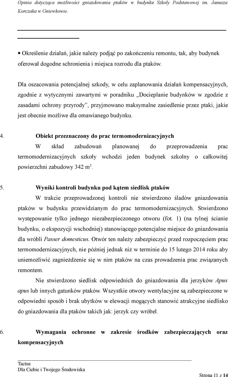 maksymalne zasiedlenie przez ptaki, jakie jest obecnie możliwe dla omawianego budynku. 4.