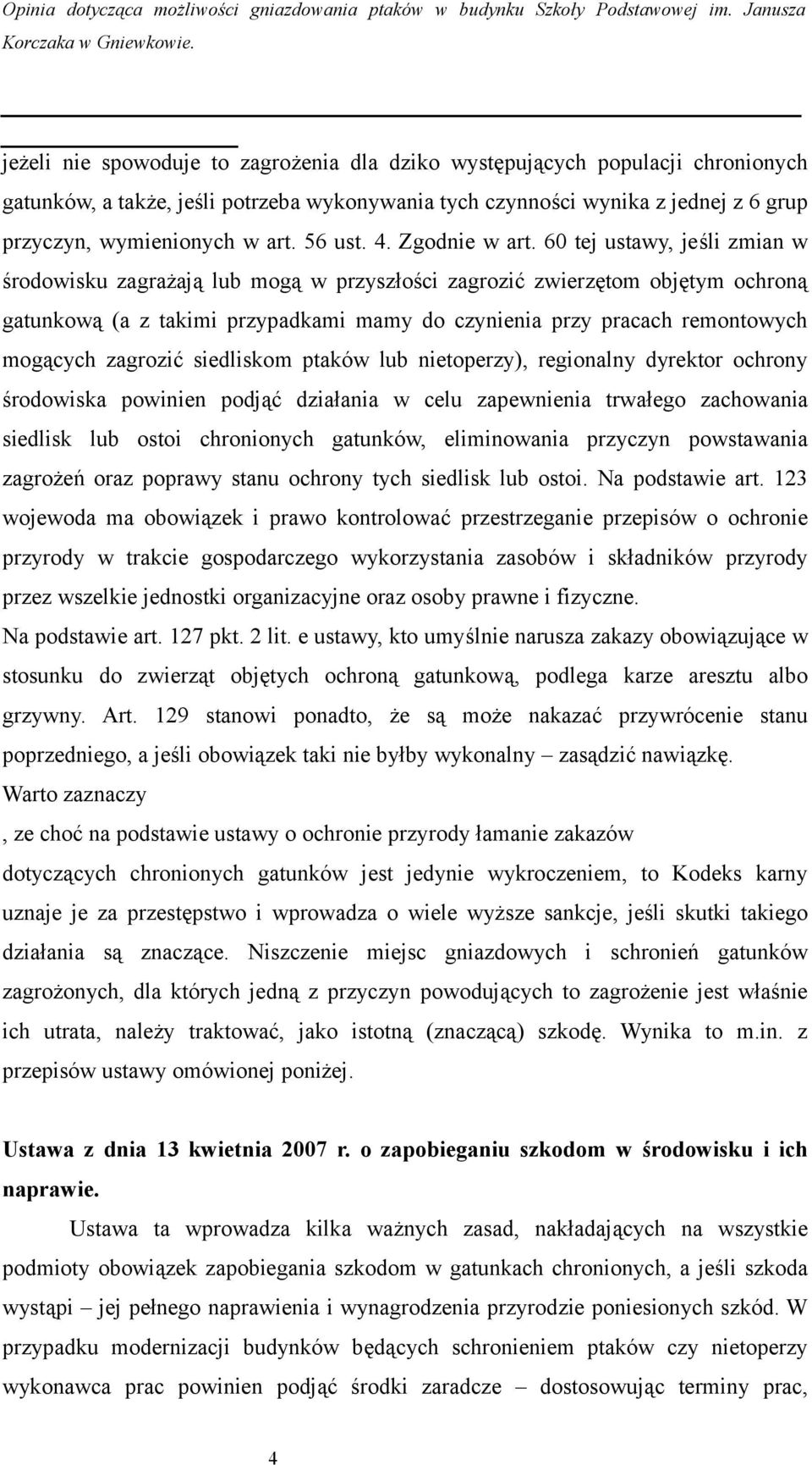 60 tej ustawy, jeśli zmian w środowisku zagrażają lub mogą w przyszłości zagrozić zwierzętom objętym ochroną gatunkową (a z takimi przypadkami mamy do czynienia przy pracach remontowych mogących