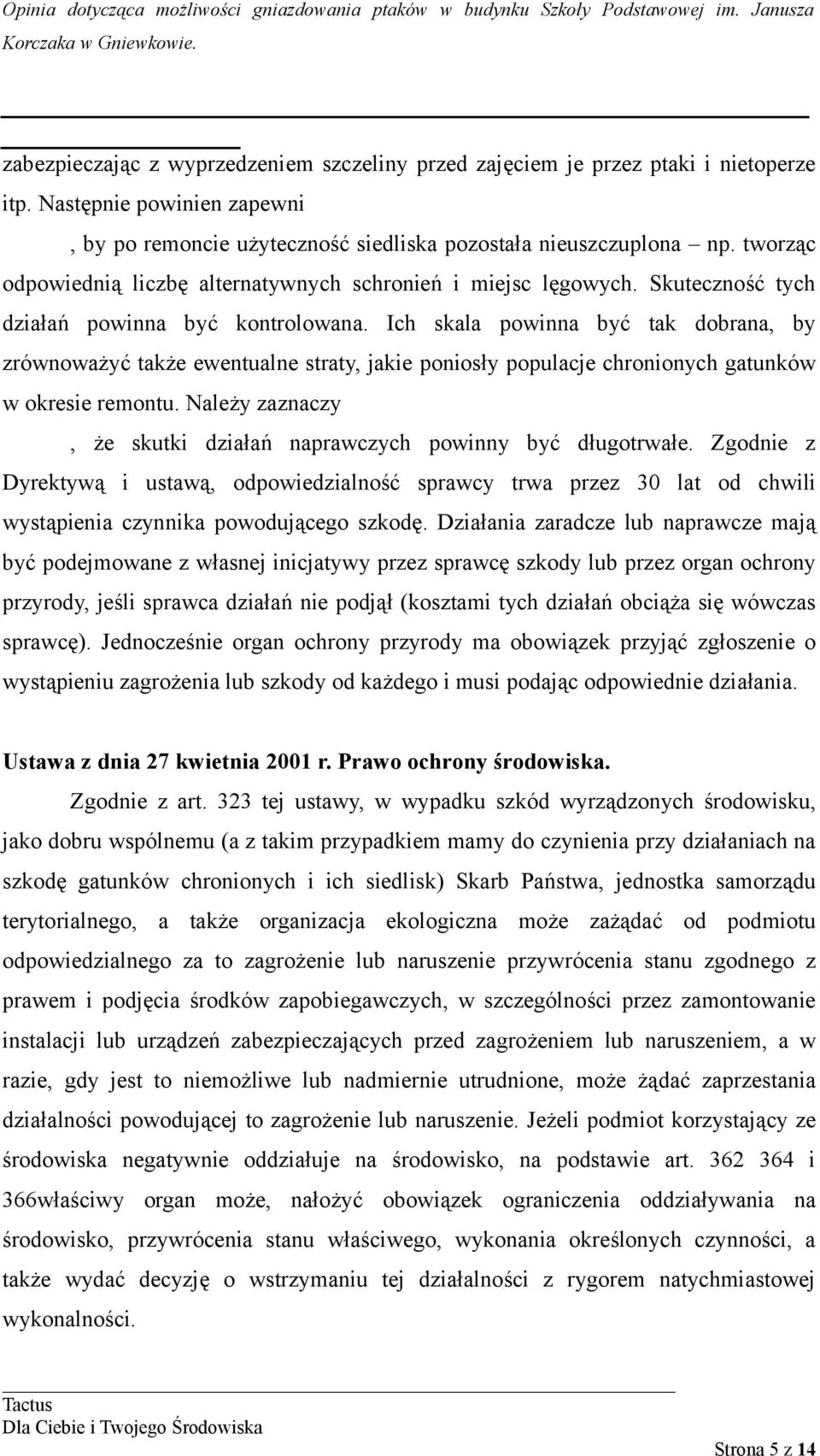 Ich skala powinna być tak dobrana, by zrównoważyć także ewentualne straty, jakie poniosły populacje chronionych gatunków w okresie remontu.