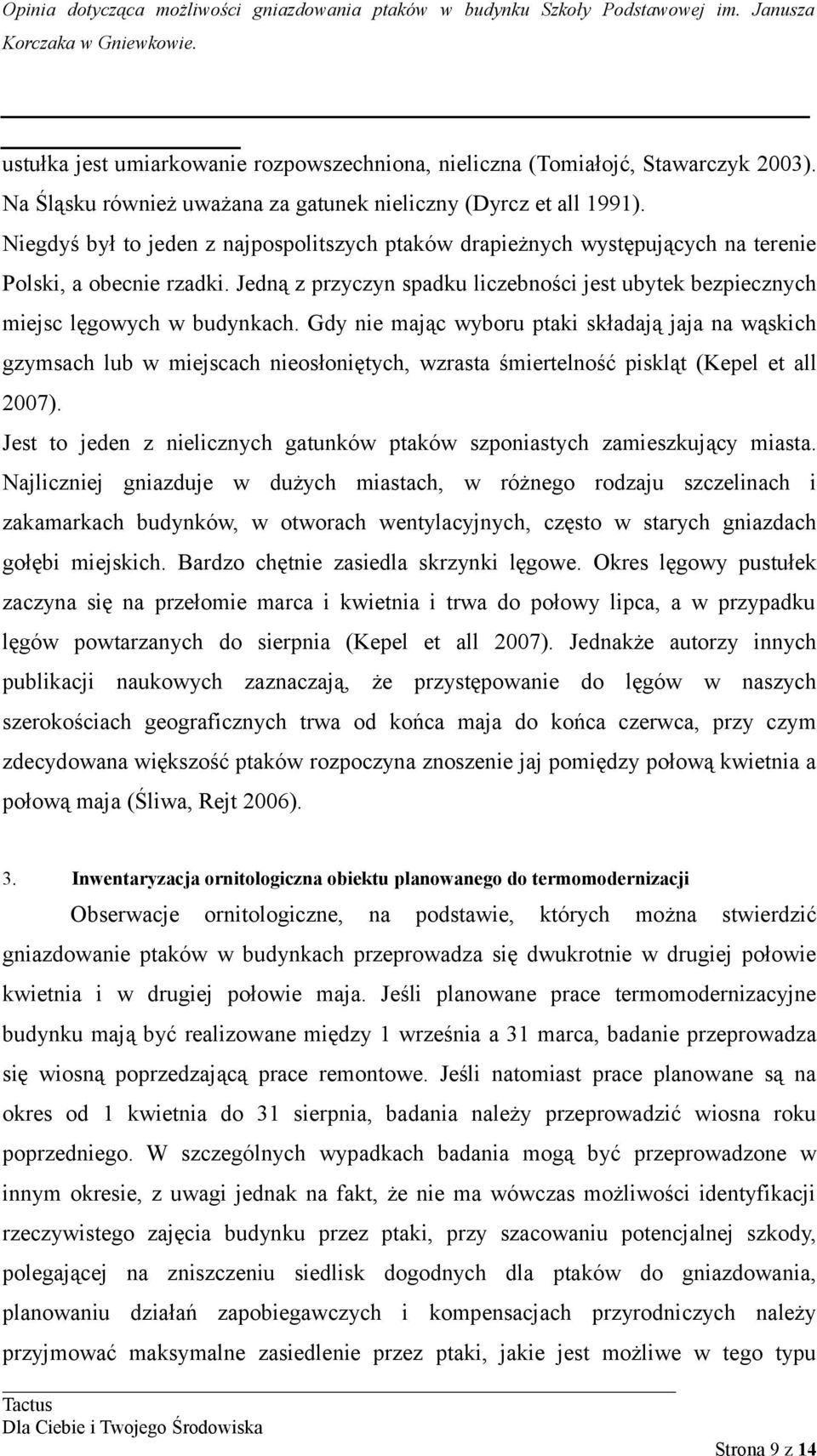 Gdy nie mając wyboru ptaki składają jaja na wąskich gzymsach lub w miejscach nieosłoniętych, wzrasta śmiertelność piskląt (Kepel et all 2007).