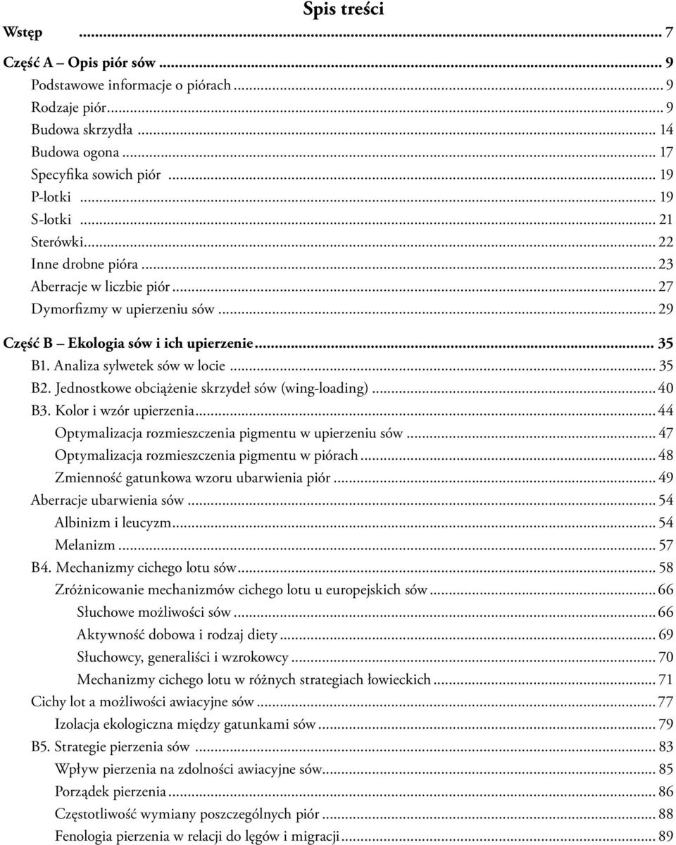 Jednostkowe obciążenie skrzydeł sów (wing-loading)... 40 B3. Kolor i wzór upierzenia...44 Optymalizacja rozmieszczenia pigmentu w upierzeniu sów... 47 Optymalizacja rozmieszczenia pigmentu w piórach.