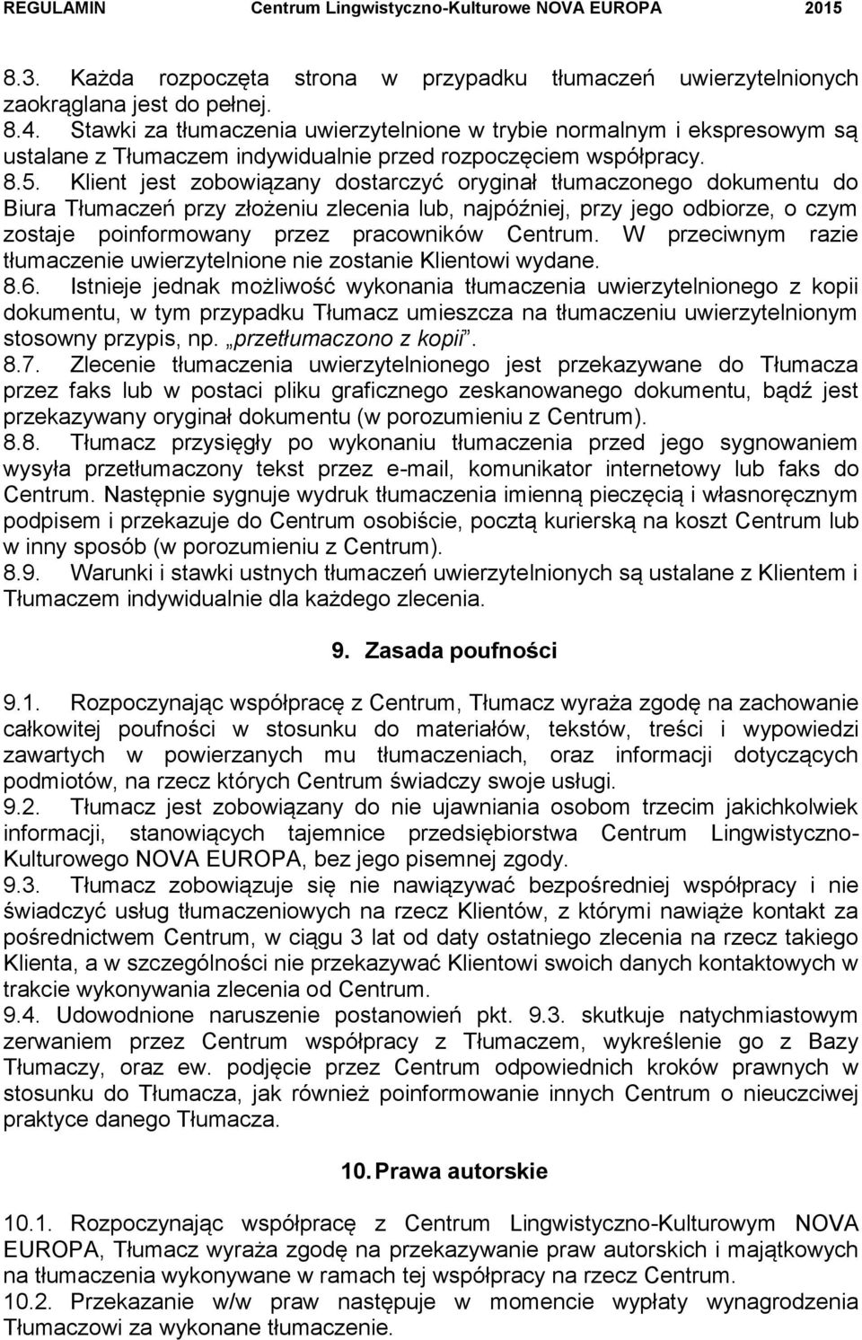 Klient jest zobowiązany dostarczyć oryginał tłumaczonego dokumentu do Biura Tłumaczeń przy złożeniu zlecenia lub, najpóźniej, przy jego odbiorze, o czym zostaje poinformowany przez pracowników