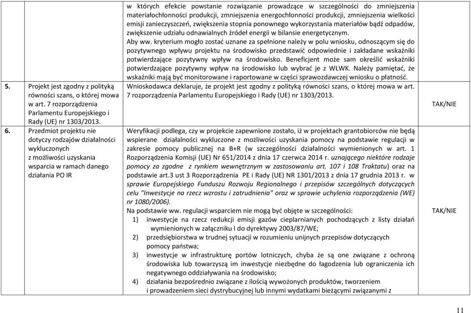 zmniejszenia materiałochłonności produkcji, zmniejszenia energochłonności produkcji, zmniejszenia wielkości emisji zanieczyszczeń, zwiększenia stopnia ponownego wykorzystania materiałów bądź odpadów,