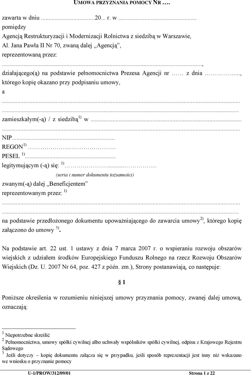 ..... zamieszkałym(-ą) / z siedzibą 1) w...... NIP... REGON 1). PESEL 1)... legitymującym (-ą) się: 1).... (seria i numer dokumentu tożsamości) zwanym(-ą) dalej Beneficjentem reprezentowanym przez: 1).