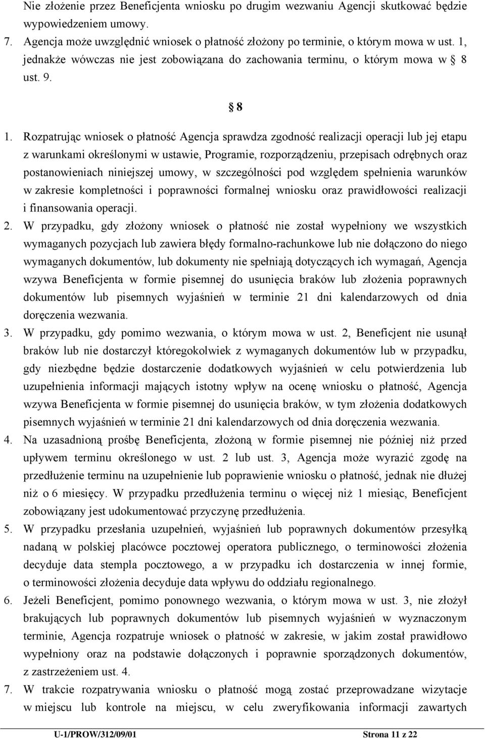 Rozpatrując wniosek o płatność Agencja sprawdza zgodność realizacji operacji lub jej etapu z warunkami określonymi w ustawie, Programie, rozporządzeniu, przepisach odrębnych oraz postanowieniach