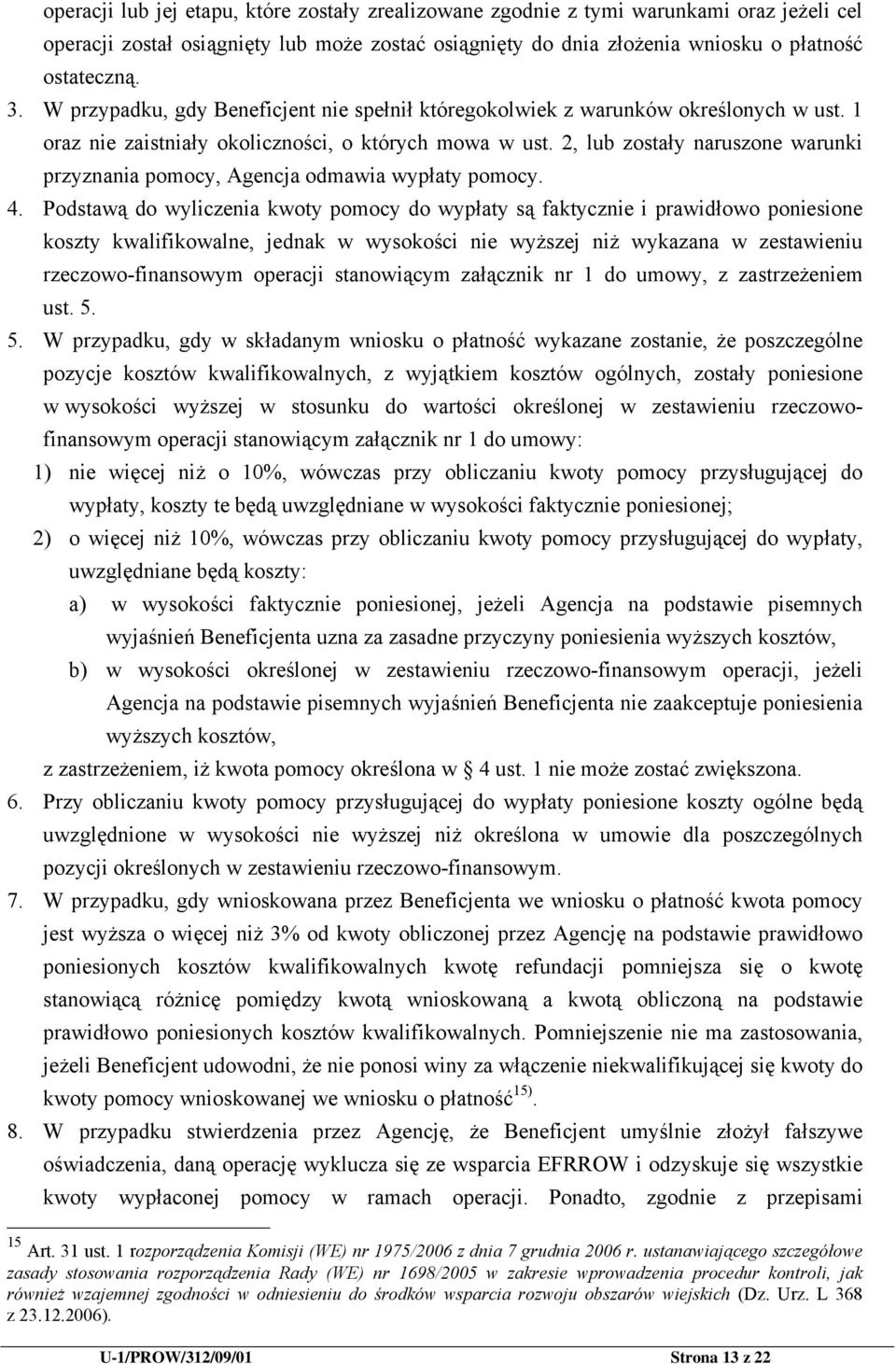 2, lub zostały naruszone warunki przyznania pomocy, Agencja odmawia wypłaty pomocy. 4.